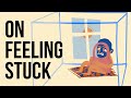 On Feeling Stuck