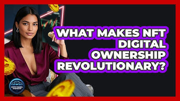 What Makes NFT Digital Ownership Revolutionary? - Crypto Trading Strategists