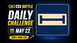 CSSBATTLE MAY 22