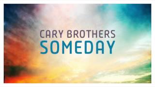 Video thumbnail of "Cary Brothers - Someday"