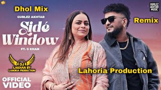 Side Window Dhol Mix Gurlez Akhtar G Khan Dj Lakhan By Lahoria Production Latest Punjabi Songs 2025
