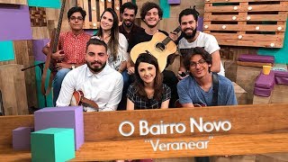 Vignette de la vidéo "O Bairro Novo - Veranear"