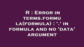 R : Error in terms.formula(formula) : 