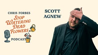 Scott Agnew | Stop Watering Dead Flowers