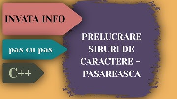 INVATA INFO - Prelucrare Siruri de Caractere - Pasareasca | C++