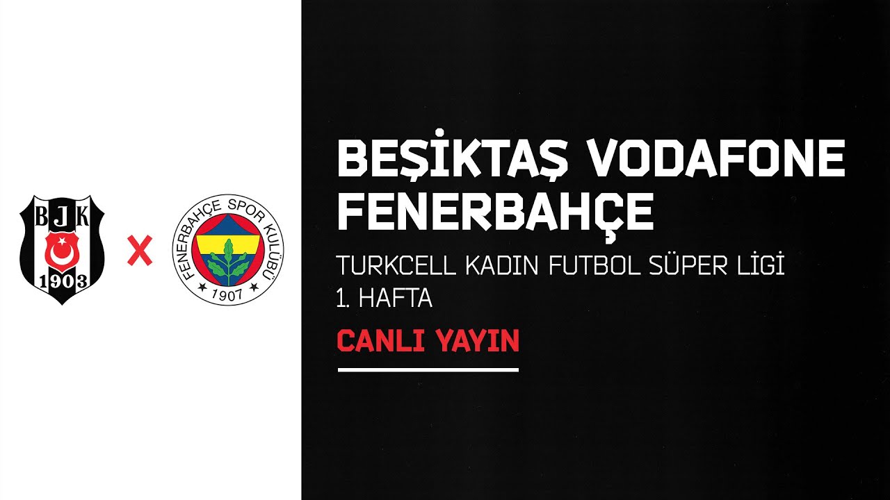 Beşiktaş Vodafone - Fenerbahçe  Turkcell Kadın Futbol Süper Ligi 1. Hafta  (1.Devre) 