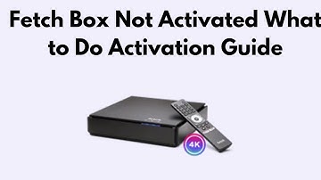 Fetch Box Not Activated  What to Do   Activation Guide