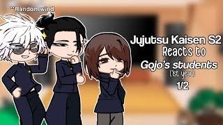 Jujutsu Kaisen S2 Reacts to Gojo’s Students (1st year) PART 1/2