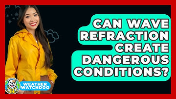 Can Wave Refraction Create Dangerous Conditions? - Weather Watchdog