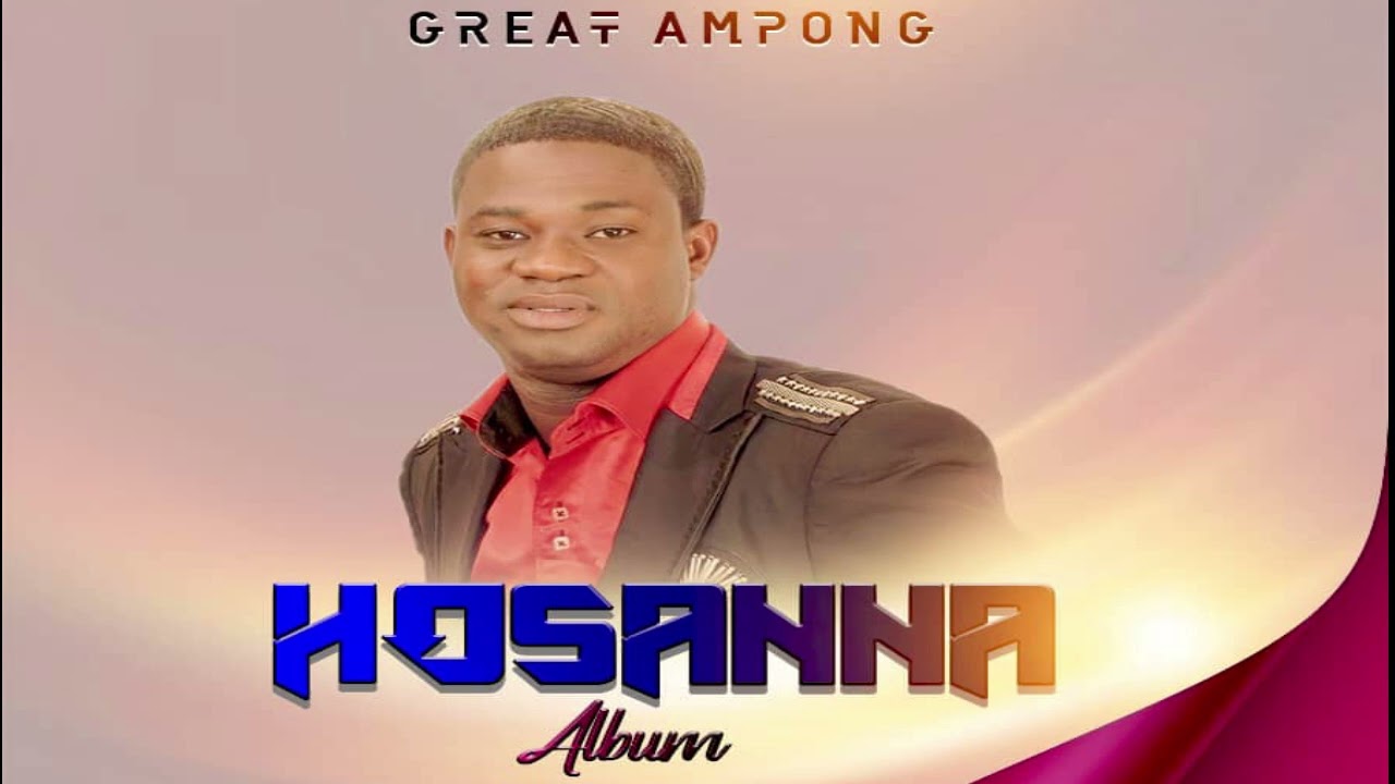GREAT AMPONG  Hosanna Album  all songs compiled Vol 3
