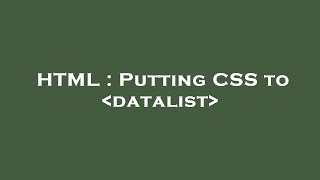 HTML : Putting CSS to  datalist