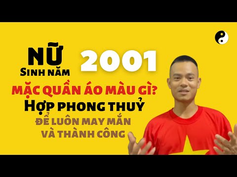 Năm 2001 Hợp Màu Gì - Bạn nữ sinh năm 2001 nên mặc quần áo màu gì đúng phong thuỷ để luôn may mắn | Trần Xuân Sơn