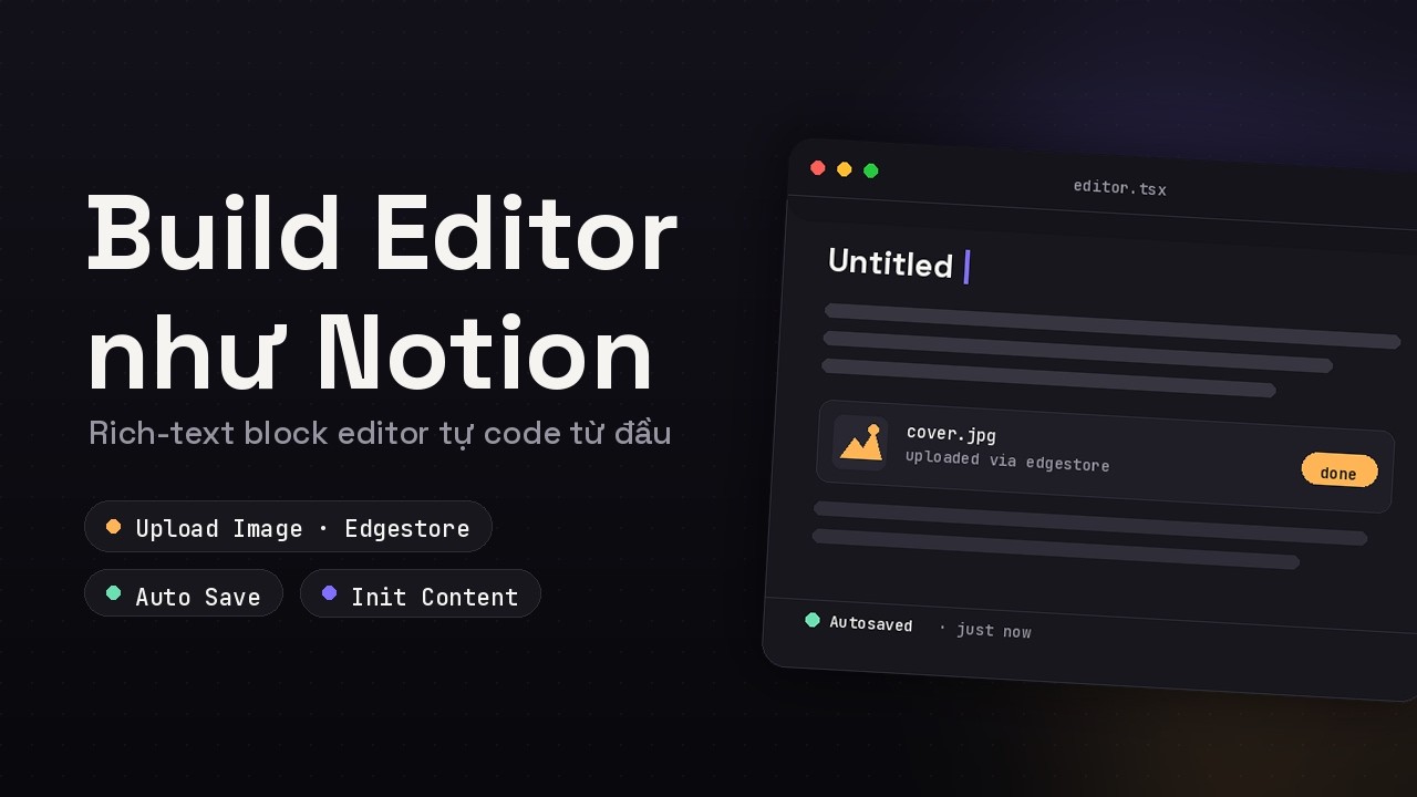 Build Editor như Notion, Upload Image Edgestore, Auto Save, Init Content trong NextJS + ShadcnUI