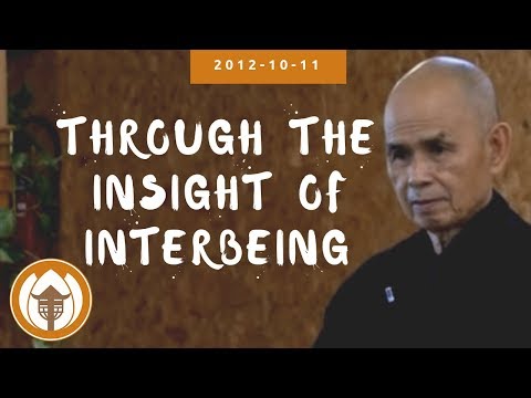 Through The Insight Of Interbeing | Dharma Talk By Thich Nhat Hanh, 2012.10.11