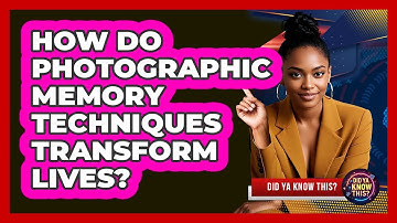 How Do Photographic Memory Techniques Transform Lives? - Did Ya Know This