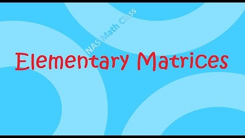 Elementary Matrices: Part-1