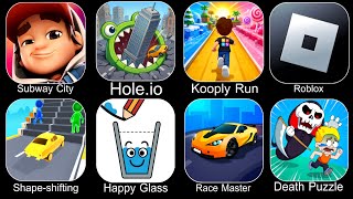 Subway City,Hole.io,Kooply Run,Roblox,Shape Shifting,Happy Glass,Race Master,Death Puzzle