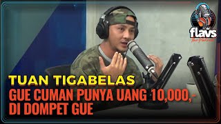 FLAVS THE PODCAST x TUAN TIGABELAS: GUE CUMAN PUNYA UANG 10,000,- DI DOMPET GUE