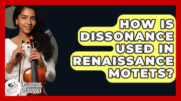 How Is Dissonance Used In Renaissance Motets? - Classical Serenade