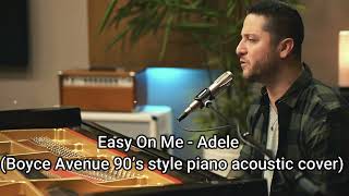 Easy On Me - Adele (Boyce Avenue 90’s style piano acoustic cover)