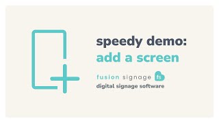Add a Screen – Fusion Signage Speedy Demo