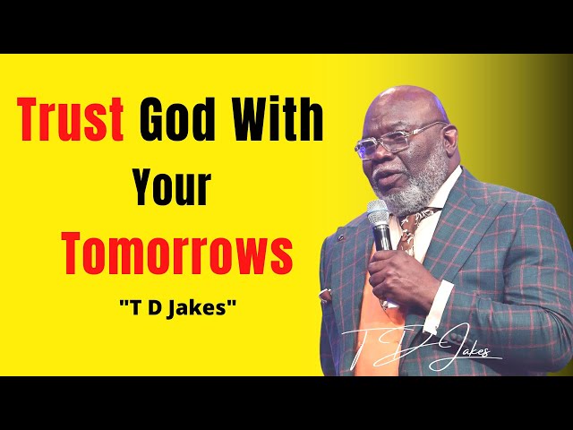 Tomorrow Belongs to God - Bishop T.D. Jakes 