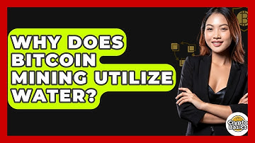 Why Does Bitcoin Mining Utilize Water? - CryptoBasics360.com