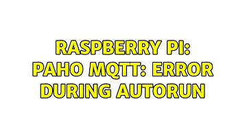 Raspberry Pi: Paho MQTT: Error during autorun (2 Solutions!!)