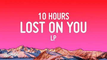 LP - Lost On You [10 HOURS] With Lyrics