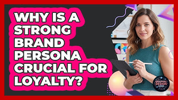 Why Is A Strong Brand Persona Crucial For Loyalty? - Graphic Design Nerd