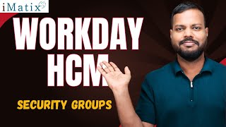 Security Groups in Workday HCM | Workday HCM  Online Classes | Workday HCM Training | iMatix