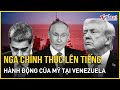 NÓNG: Nga chính thức lên tiếng sau hành động quân sự Mỹ tại Venezuela, TT Maduro bị bắt giữ