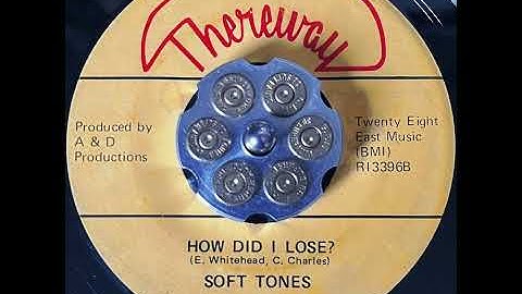 Soft Tones - How Did I Lose?