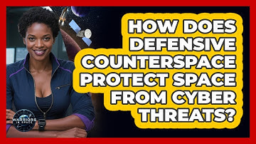 How Does Defensive Counterspace Protect Space From Cyber Threats? - Warriors In Space