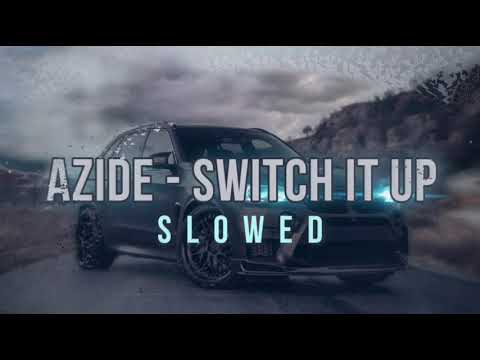 Azide - switch it up slowed