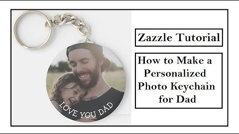 Love You Dad, Keychain, Gift for Dad, Zazzle Tutorial, How to make a Personalized Photo Keychain