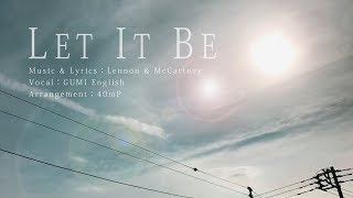 Video thumbnail of "【GUMI English】 Let it be 【Cover】"