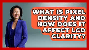 What Is Pixel Density And How Does It Affect LCD Clarity? - NextGen Viewing and Audio