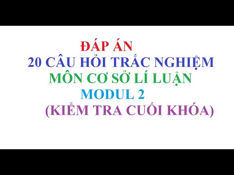 ĐÁP ÁN 20 CÂU HỎI TRẮC NGHIỆM KIỂM TRA CUỐI KHÓA CƠ SỞ LÍ LUẬN MODUL 2 #MODUL2 #COSOLILUAN ĐÁP ÁN 20 CÂU HỎI TRẮC NGHIỆM KIỂM TRA CUỐI KHÓA CƠ SỞ LÍ LUẬN MODUL 2 #MODUL2 #COSOLILUAN