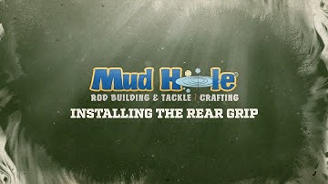 Installing The Rear Grip | Mud Hole Remote Rod Building Classes