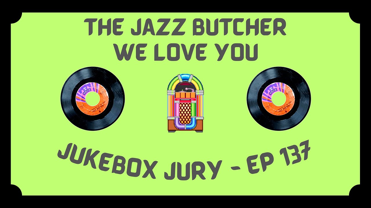 The Jazz Butcher - We Love You | Jukebox Jury Ep 137 | Give Us Your Score!