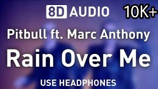 Rain Over Me - Pitbull ft. Marc Anthony | 8D Audio | USE HEADPHONES |