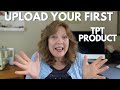 HOW TO UPLOAD YOUR FIRST TEACHERS PAY TEACHERS PRODUCT ON TPT | TEACHER AUTHOR SELLERS TIPS