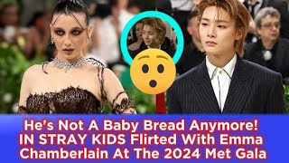 He's Not A Baby Bread Anymore! IN STRAY KIDS Flirted With Emma Chamberlain At The 2024 Met Gala