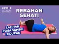 Yoga singkat hanya 15 Menit! Makin Mudah, Tetap Sehat Cukup Dengan Rebahan Aja!