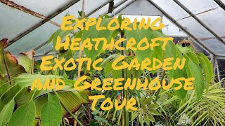 Exploring Heathcroft Exotic Garden and Greenhouse Tour