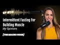Intermittent Fasting For Building Muscle: My Opinion | Ep. 38