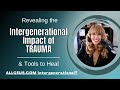 Revealing the Intergenerational Impact of Trauma and Tools to Heal