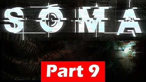 SOMA Walkthrough - Part 9 - Gameplay No Commentary | HD