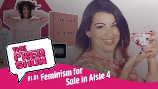 Feminism for Sale in Aisle 4 | The FREQ Show 01.01